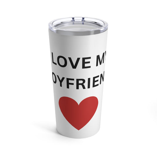 I Love My Boyfriend Tumbler 20oz